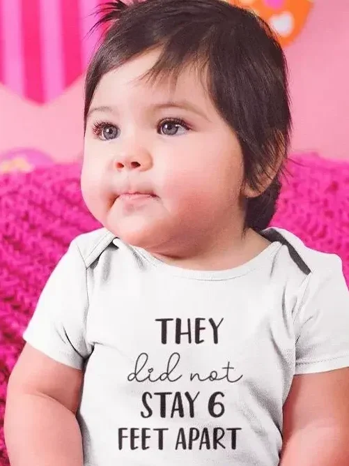 "They Did Not Stay 6 Feet Apart" Baby's Bodysuit 100% Cotton
