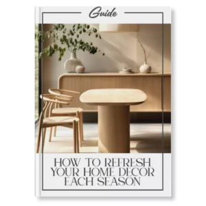 How to Refresh Your Home Decor Each Season | Printable Digital Guide for Year-Round Decorating Inspiration