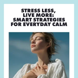 Stress Less, Live More: Smart Strategies for Everyday Calm | Digital Guide with Best Tips for Stress Management, Practical Techniques & Checklists
